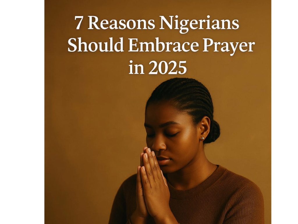 7 Reasons Nigerians Should Embrace Prayer In 2025.