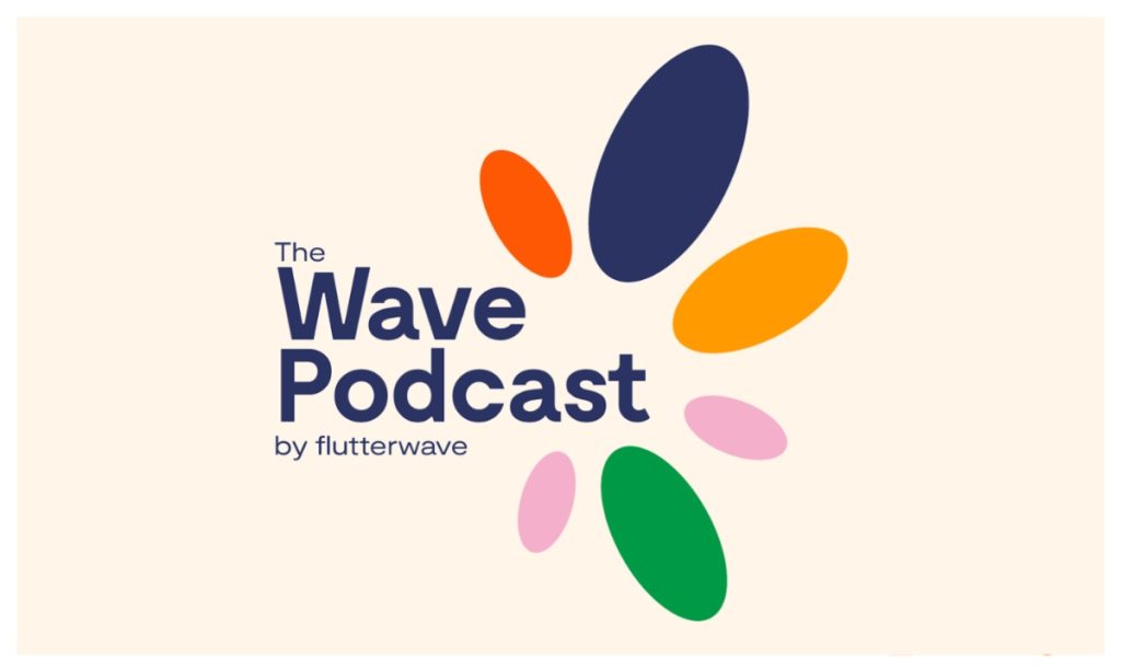 Flutterwave Relaunches The Wave Podcast To Spotlight Africa’S Tech And Creative Leaders