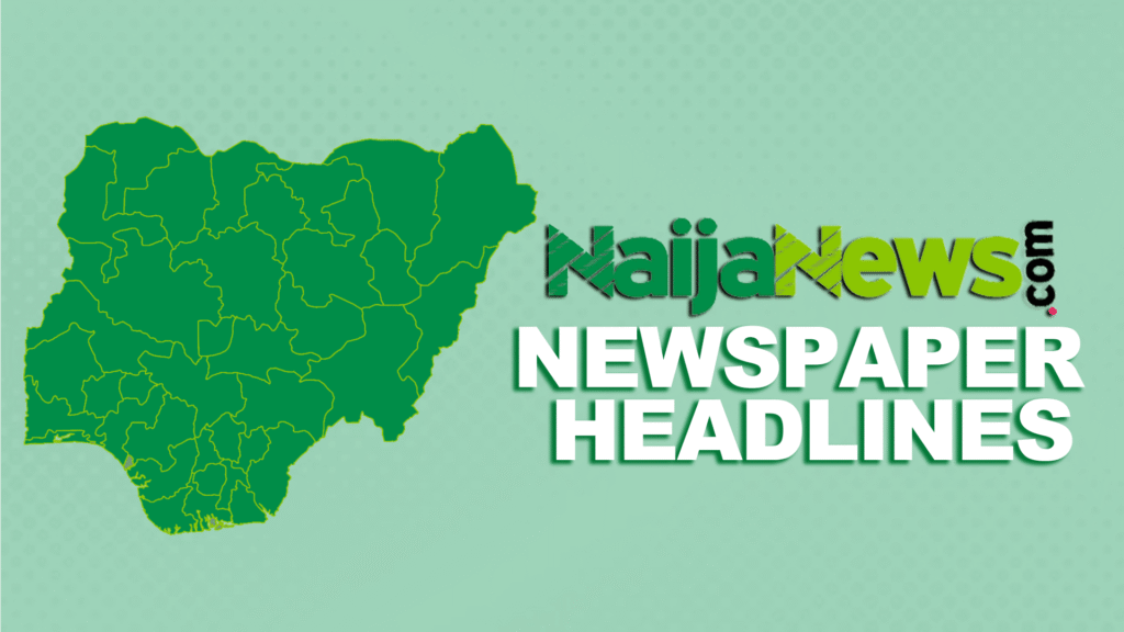 Nigerian Newspaper Headlines Nigerian Newspaper Headlines